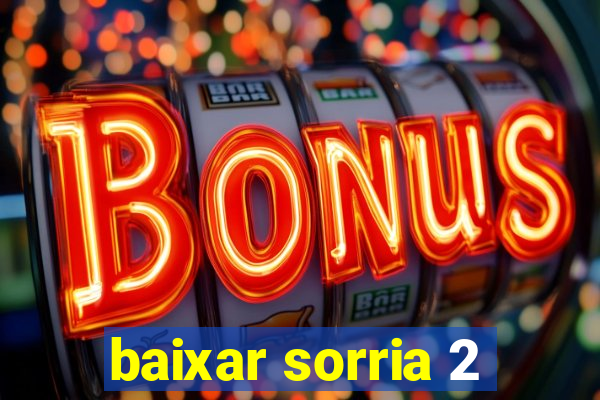 baixar sorria 2